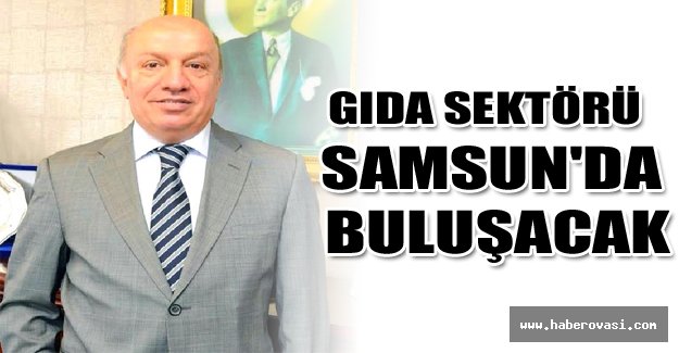 Gıda sektörü Samsun'da buluşacak