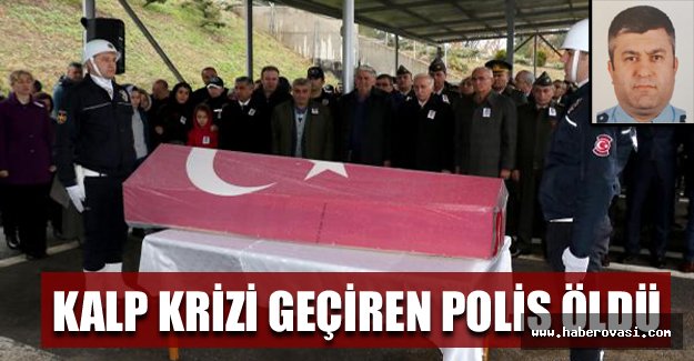 Kalp krizi geçiren polis öldü