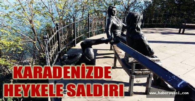 KARADENİZDE HEYKELE SALDIRI