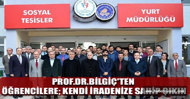 Prof.Dr.Bilgiç'ten öğrencilere; Kendi iradenize sahip çıkın