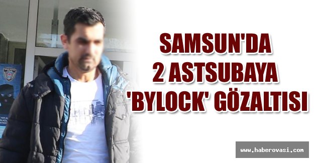 Samsun'da 2 astsubaya 'ByLock' gözaltısı