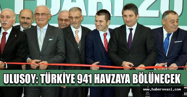 Ulusoy: Türkiye 941 havzaya bölünecek