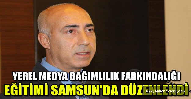 Yerel medya bağımlılık farkındalığı eğitimi Samsun'da düzenlendi