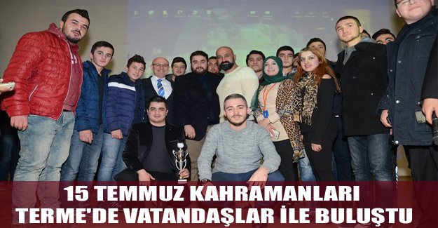 15 Temmuz kahramanları Terme'de vatandaşlar ile buluştu