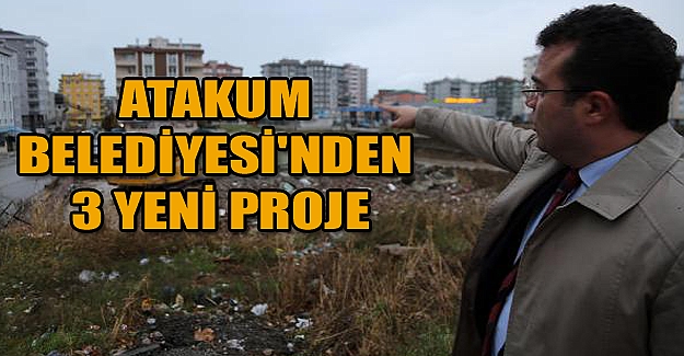 Atakum Belediyesi'nden 3 yeni proje