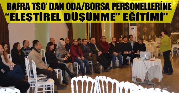 Bafra TSO’ dan Oda/Borsa Personellerine “Eleştirel Düşünme” Eğitimi