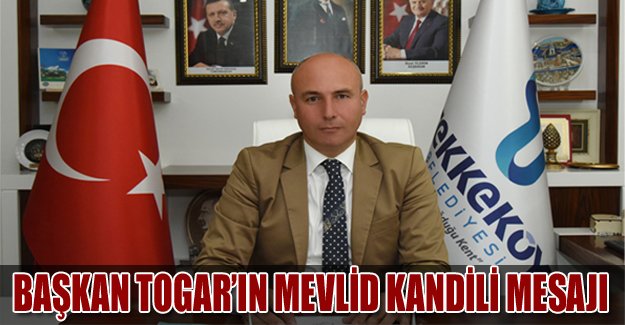 Başkan Togar’ın Mevlid Kandili mesajı…