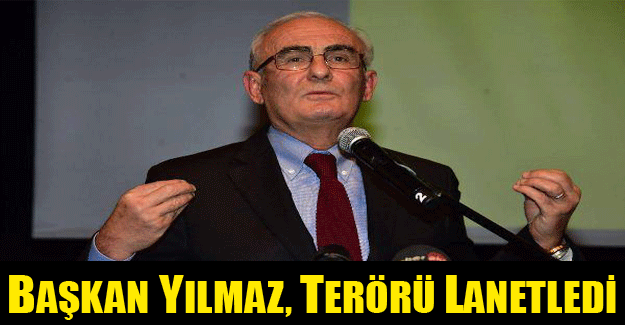 Başkan Yılmaz, terörü lanetledi