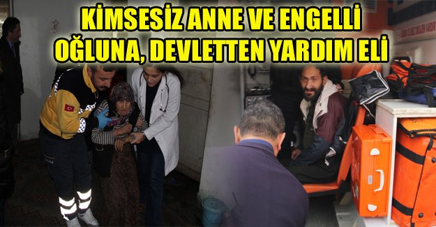 Kimsesiz anne ve engelli oğluna, devletten yardım eli