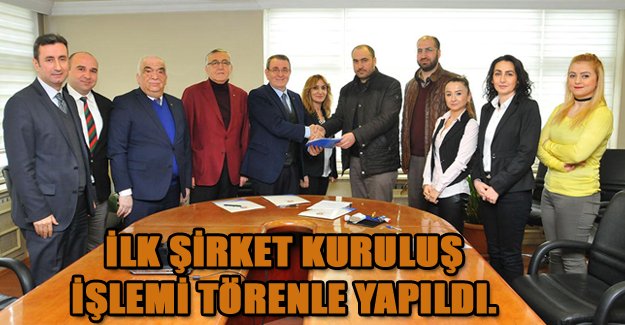 İlk şirket kuruluş işlemi törenle yapıldı.