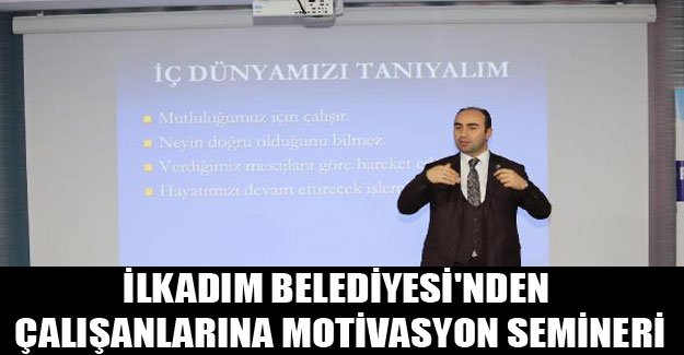 İlkadım Belediyesi'nden çalışanlarına motivasyon semineri