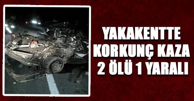 Yakakentte iki otomobil çarpıştı:2 ölü, 1 yaralı