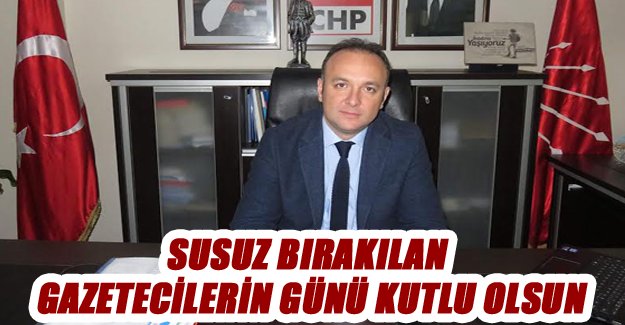 SUSUZ BIRAKILAN GAZETECİLERİN GÜNÜ KUTLU OLSUN