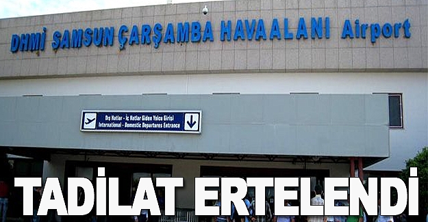 Çarşamba Havalananında tadilat ertelendi