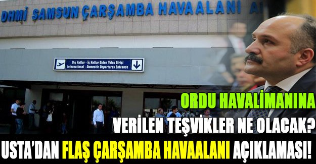 USTA’DAN FLAŞ ÇARŞAMBA HAVAALANI AÇIKLAMASI!