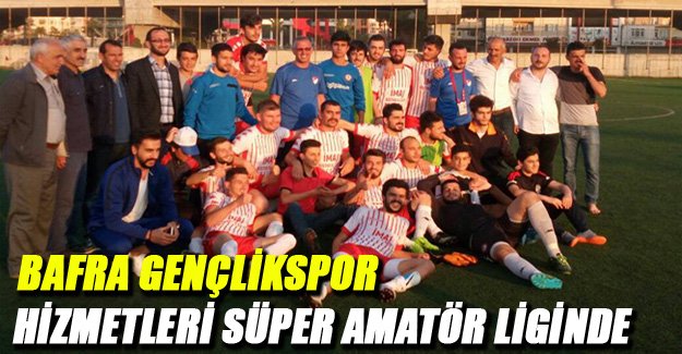 Bafra Gençlikspor Hizmetleri Süper Amatör Liginde