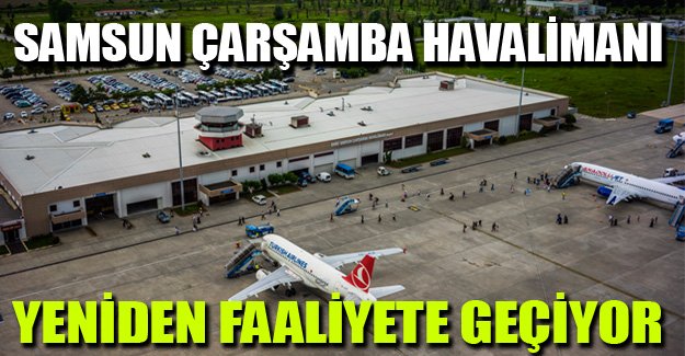 Samsun Çarşamba Havalimanı yeniden faaliyete geçiyor