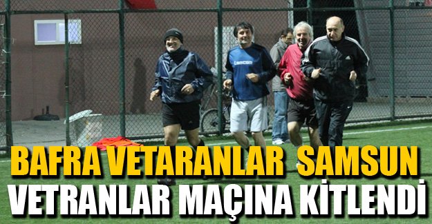 Bafra Vetaranlar Samsun Vetranlar maçına kitlendi..