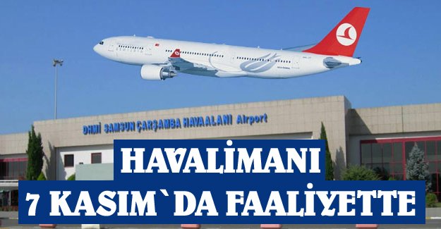 SAMSUN HAVALİMANI 7 KASIM`DA FAALİYETTE