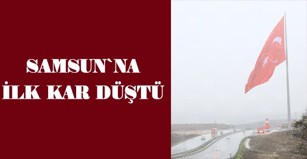 Samsun`na İlk Kar Düştü