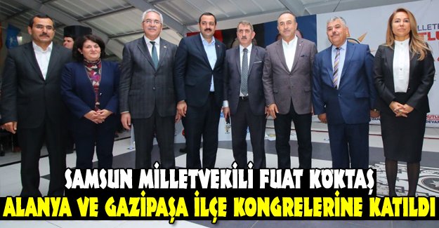 Vekil Köktaş Alanya ve Gazipaşa İlçe Kongrelerine katıldı