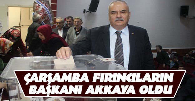 Çarşamba Fırıncılarının Başkanı Akkaya Oldu