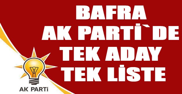 Bafra Ak Parti`de Tek Aday Tek Liste