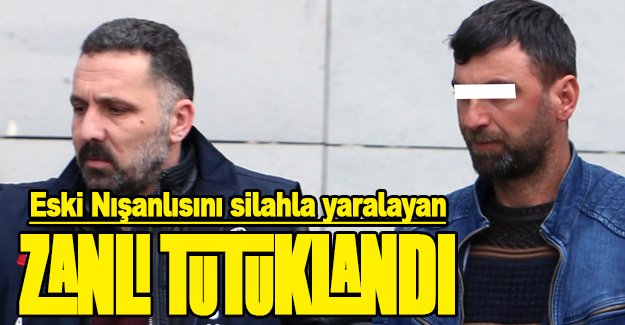 Eski Nişanlısını yaralayan zanlı Tutuklandı.