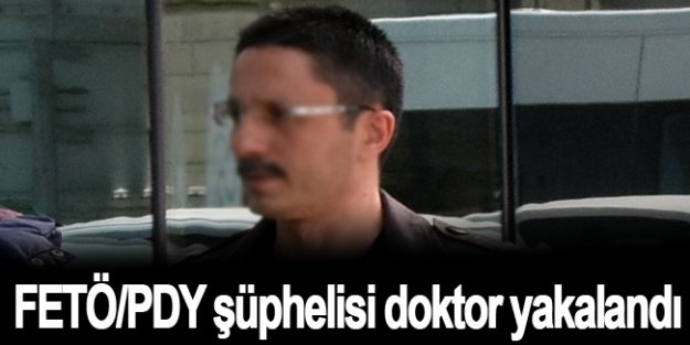 FETÖ/PDY şüphelisi doktor yakalandı