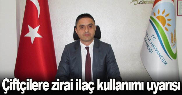 İlçe Tarım müdürü uyardı