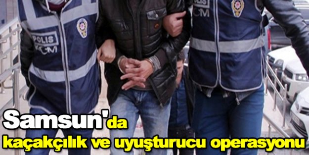 Samsun'da kaçakçılık ve uyuşturucu operasyonu