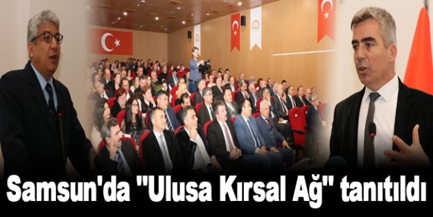 Samsun'da "Ulusa Kırsal Ağ" tanıtıldı