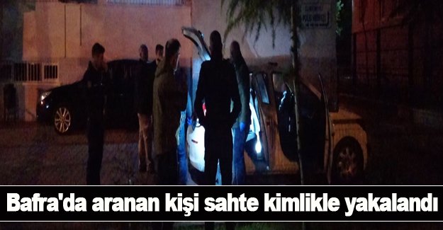 Bafra'da aranan kişi sahte kimlikle yakalandı