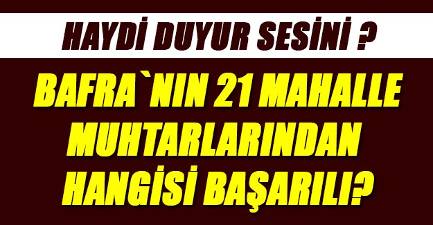 BAFRA`NIN 21 MAHALLE MUHTARLARINDAN HANGİSİ BAŞARILI?