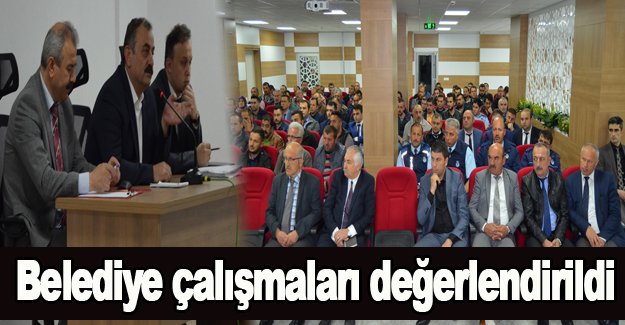 Belediye çalışmaları değerlendirildi