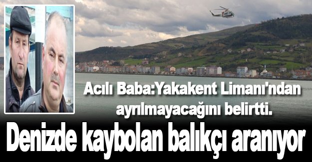 Denizde kaybolan balıkçı halen aranıyor