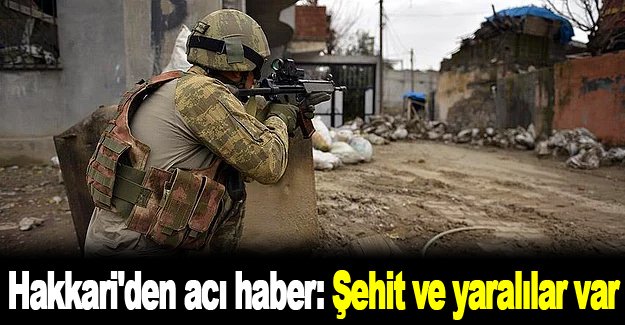 Hakkari'den acı haber: Şehit ve yaralılar var