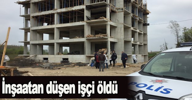 İnşaattan düşen işçi öldü