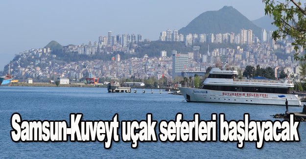 Samsun-Kuveyt uçak seferleri başlayacak