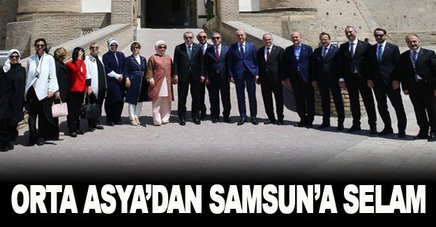 ORTA ASYA’NIN KALBİNDEN SAMSUN’A SELAM