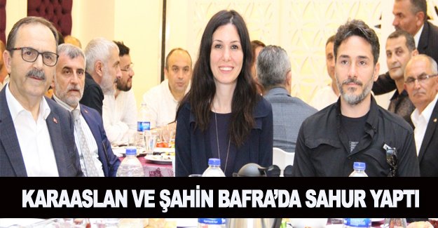 Çiğdem Karaaslan ve Zihni Şahin Bafra'da sahur yaptı