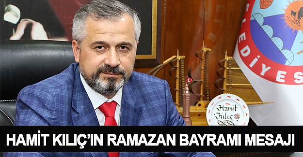 HAMİT KILIÇ’IN RAMAZAN BAYRAMI MESAJI