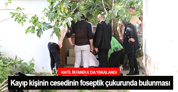 Kayıp kişinin cesedinin foseptik çukurunda bulunması