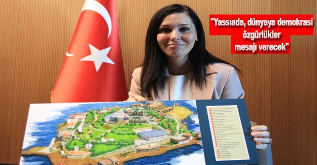 Yassıada, dünyaya demokrasi ve özgürlükler mesajı verecek