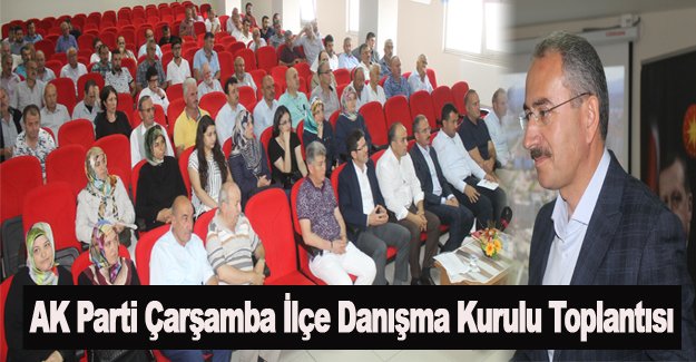 AK Parti Çarşamba İlçe Danışma Kurulu Toplantısı