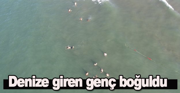 Serinlemek için denize giren genç boğuldu