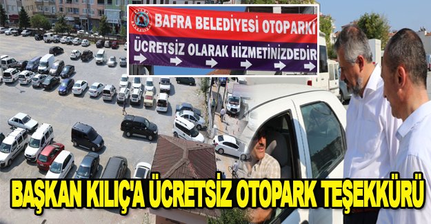 BAŞKAN KILIÇ'A ÜCRETSİZ OTOPARK TEŞEKKÜRÜ