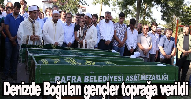 Denizde boğulan gençler toprağa verildi