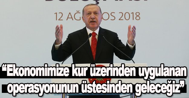 Erdoğan,Ekonomi Operasyonun üstesinden geleceğiz