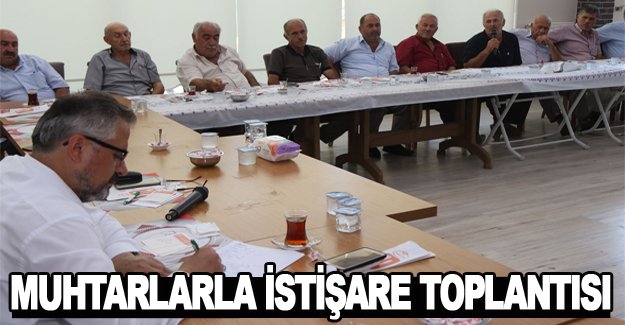 Mahalle muhtarları ile istişare toplantısı